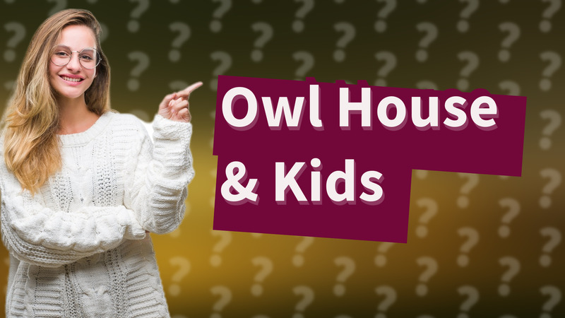 Owl House & Kids