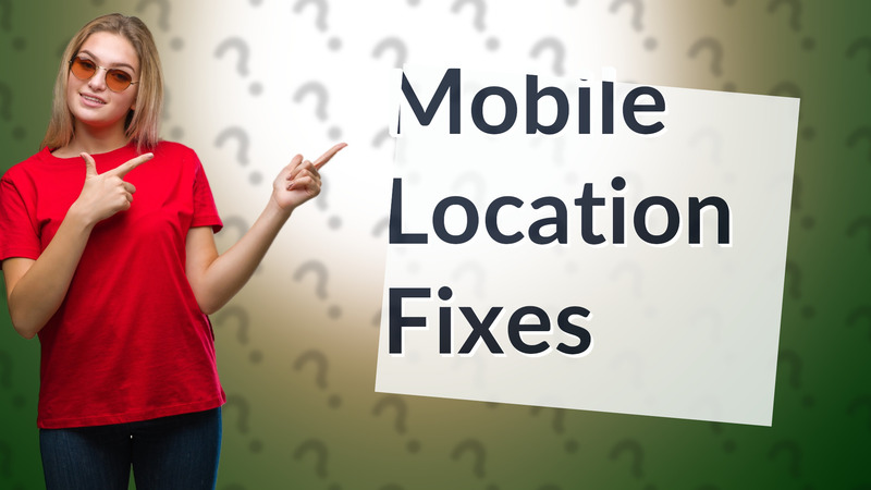 Mobile Location Fixes
