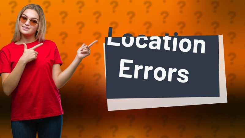 Location Errors
