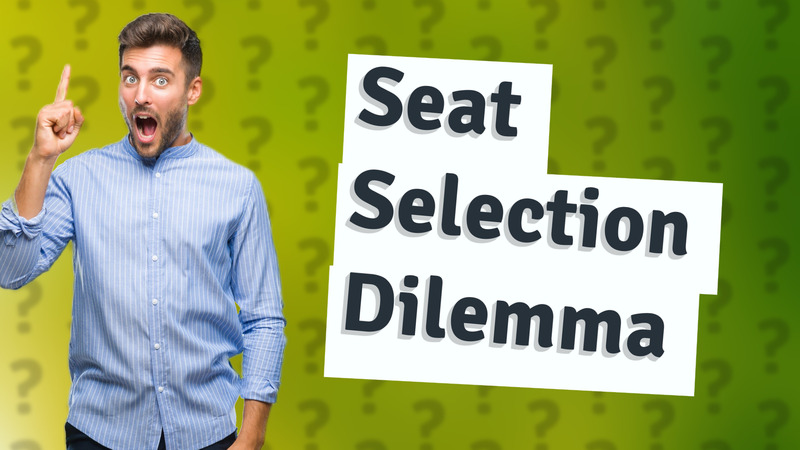 Seat Selection Dilemma