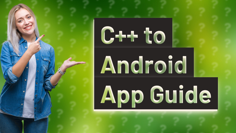 C++ to Android App Guide