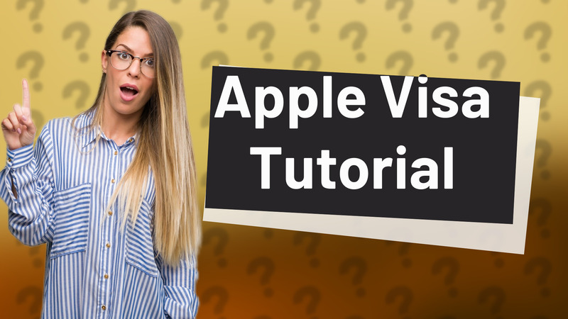 Apple Visa Tutorial