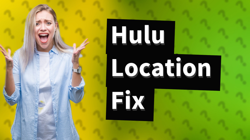Hulu Location Fix