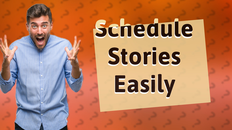 Schedule Stories Easily