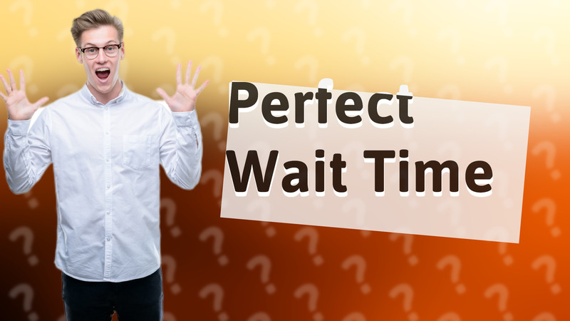 Perfect Wait Time