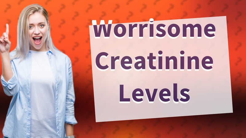 Worrisome Creatinine Levels