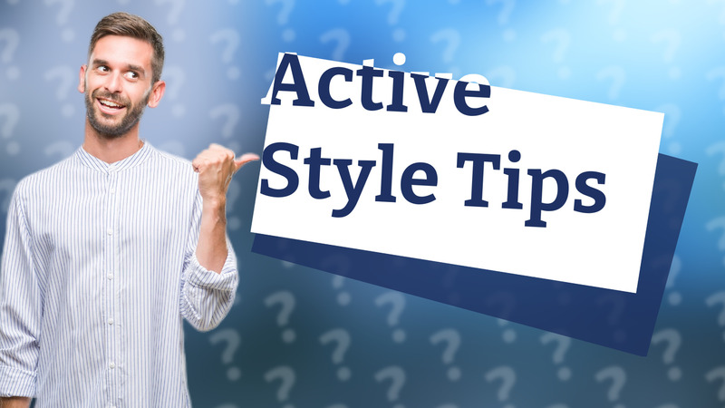 Active Style Tips