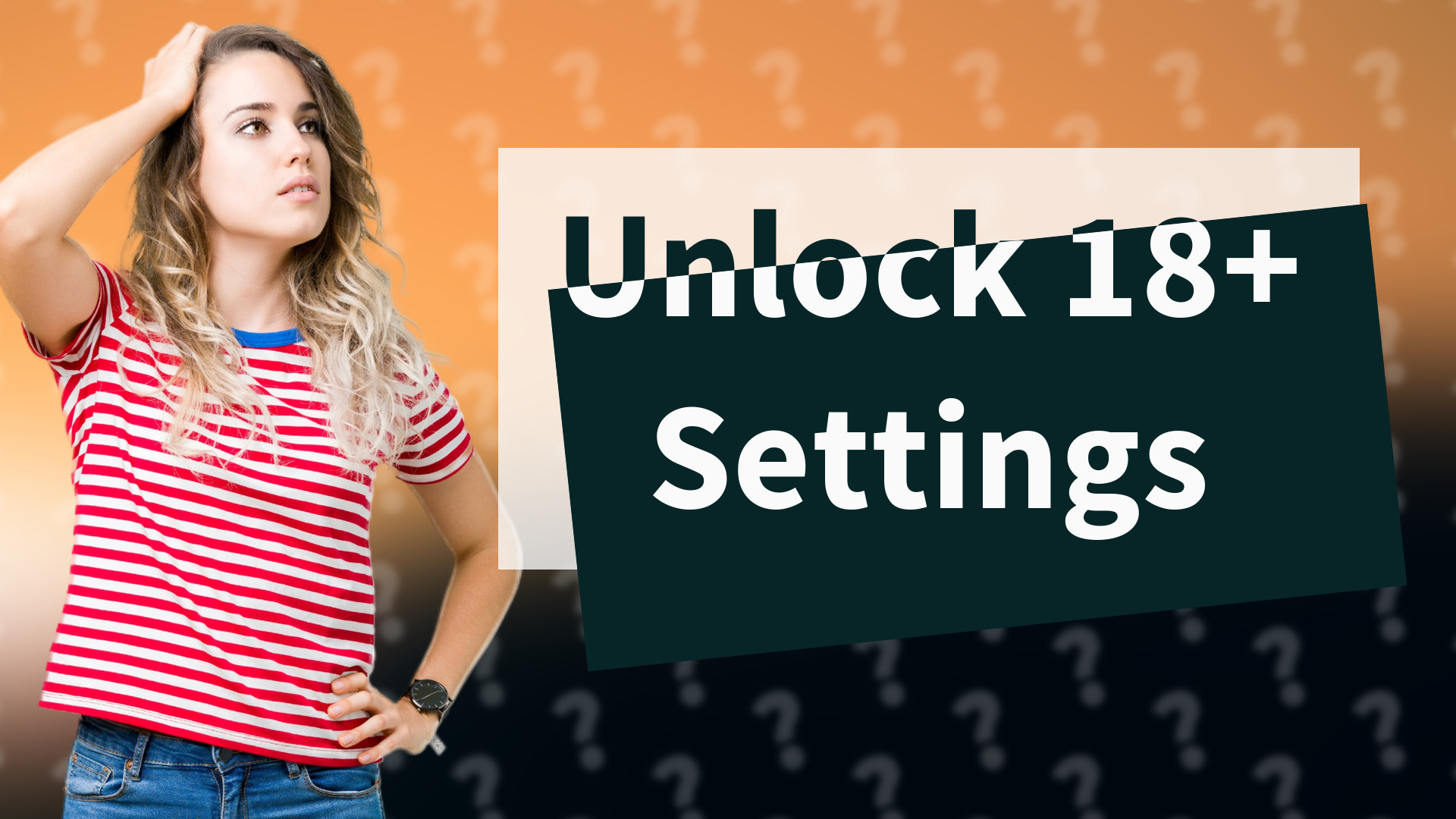 Unlock 18+ Settings