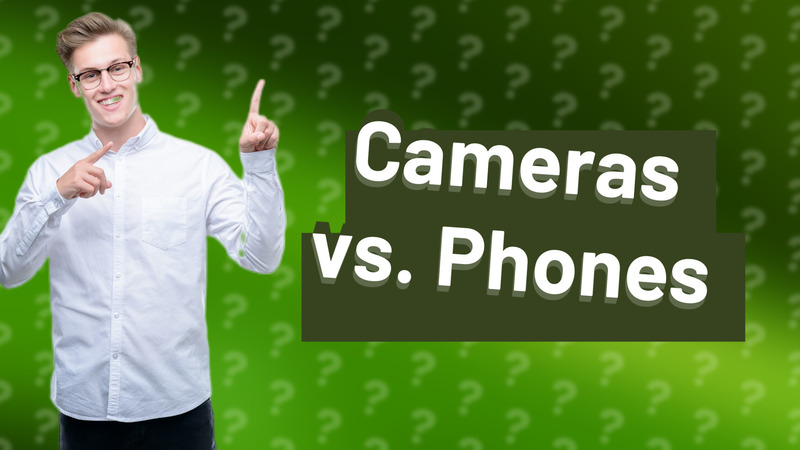 Cameras vs. Phones