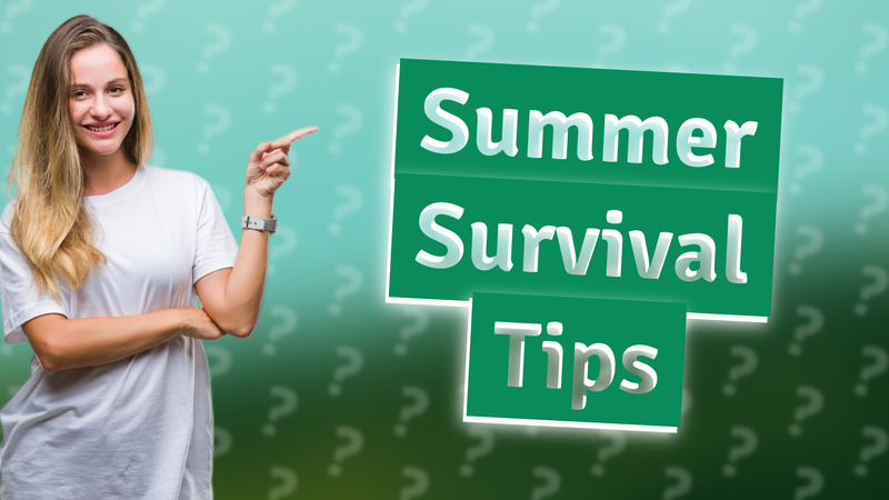 Summer Survival Tips