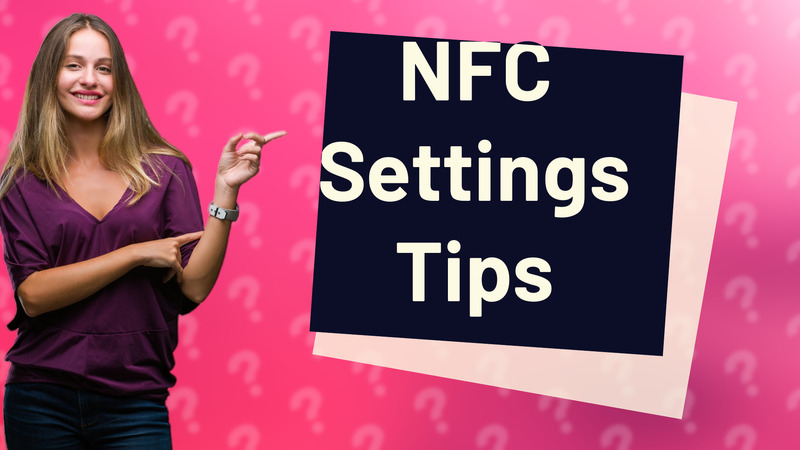 NFC Settings Tips