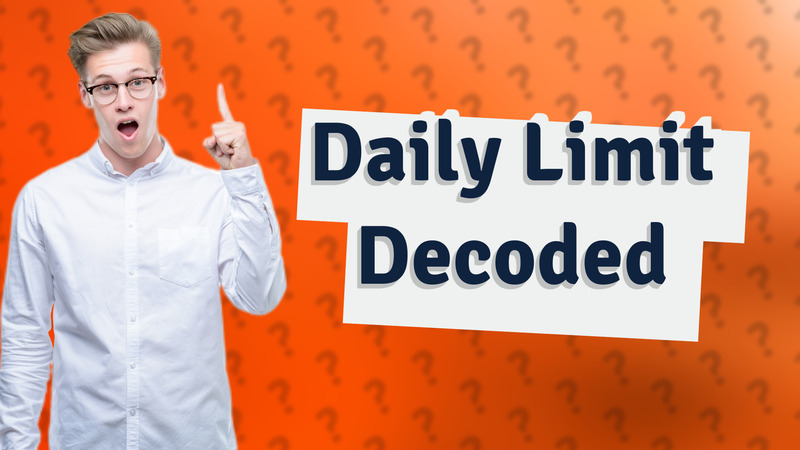 Daily Limit Decoded