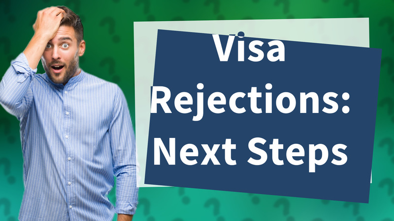 Visa Rejections: Next Steps