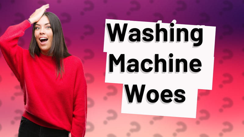 Washing Machine Woes