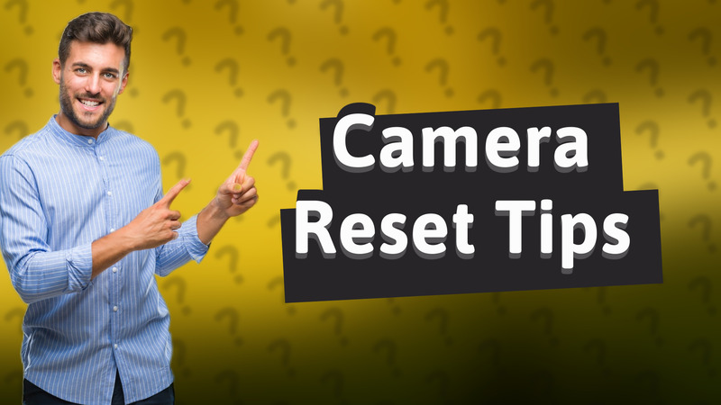 Camera Reset Tips