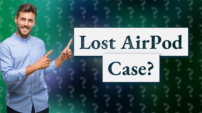 Lost AirPod Case?