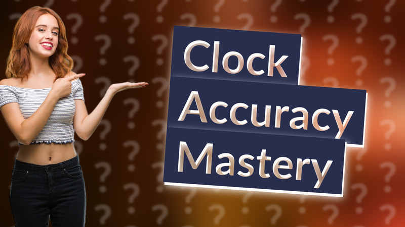 Clock Accuracy Mastery