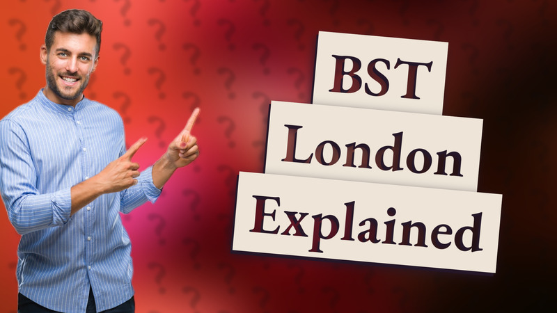 BST London Explained