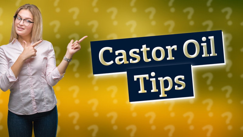 Castor Oil Tips