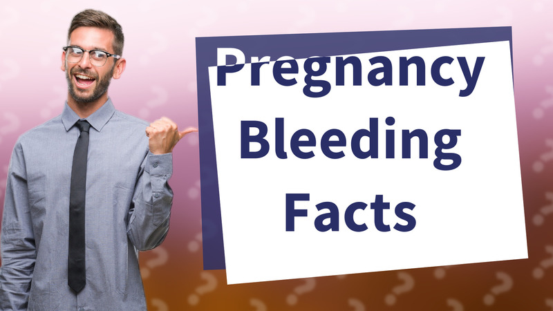 Pregnancy Bleeding Facts