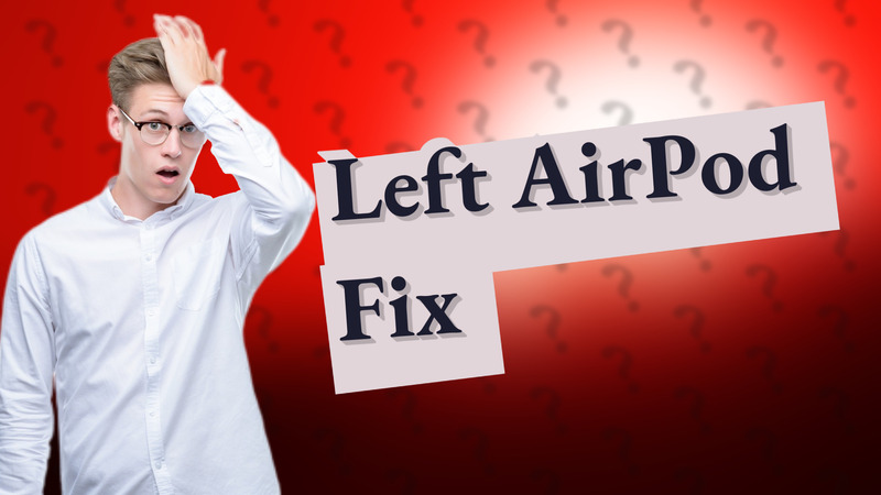 Left AirPod Fix