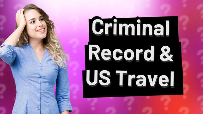 Criminal Record & US Travel