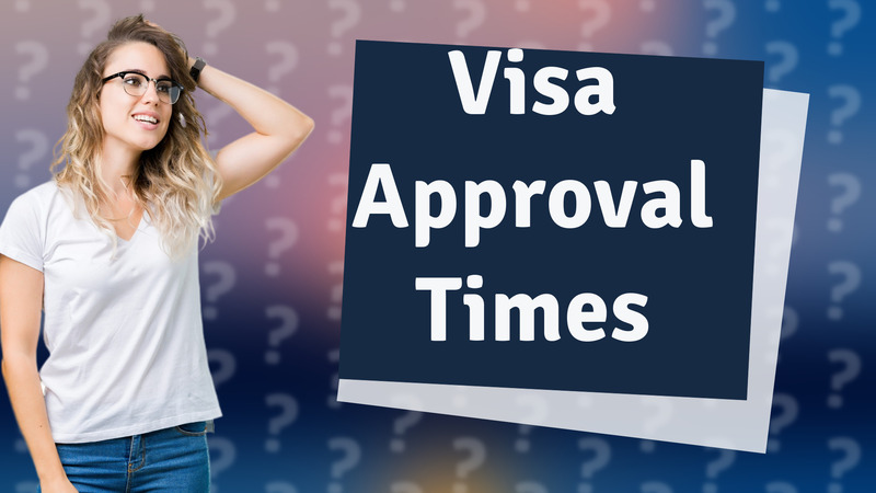 Visa Approval Times