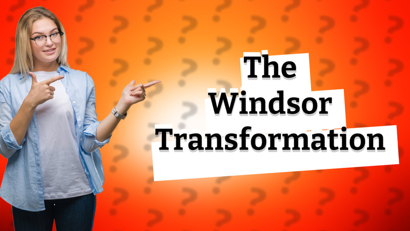The Windsor Transformation
