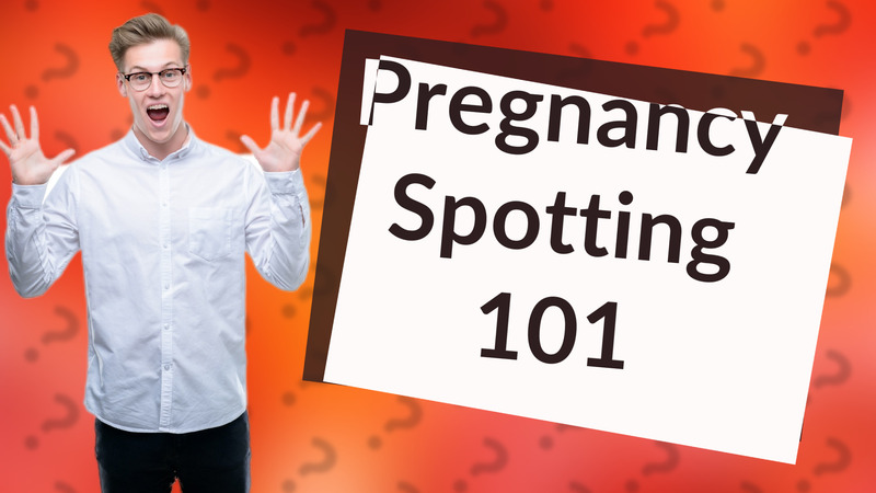 Pregnancy Spotting 101