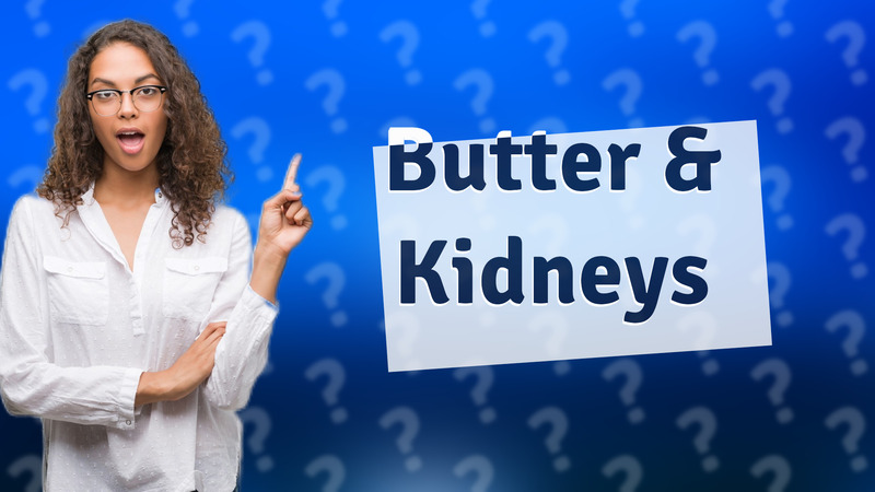 Butter & Kidneys