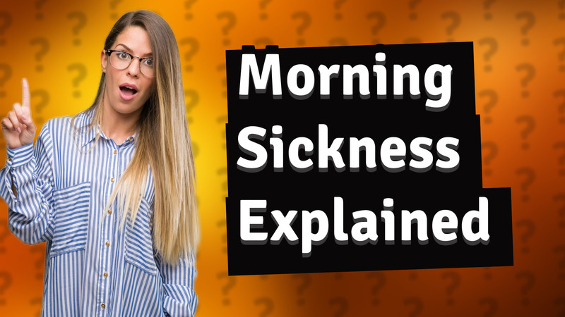 Morning Sickness Explained