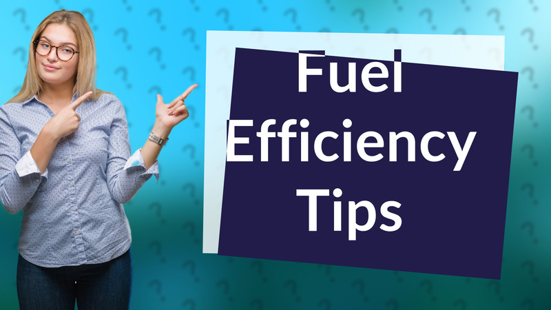 Fuel Efficiency Tips