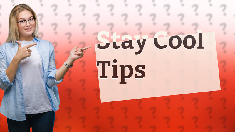 Stay Cool Tips