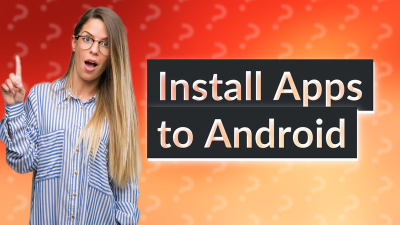 Install Apps to Android