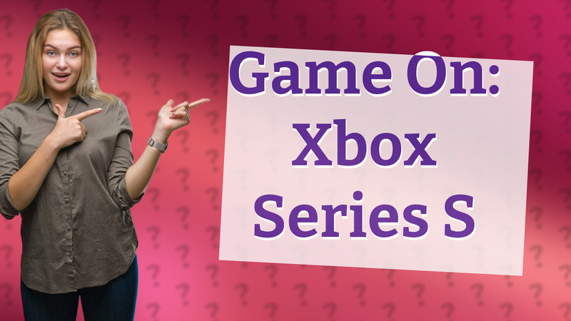 Game On: Xbox Series S
