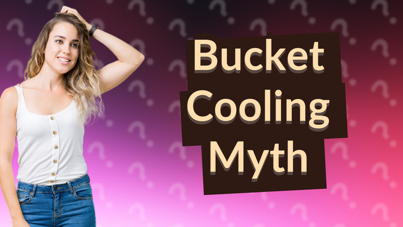 Bucket Cooling Myth