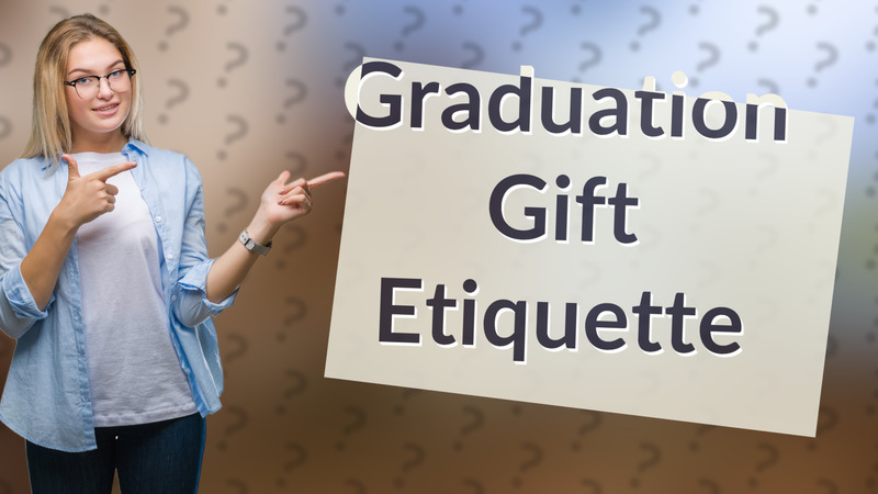 Graduation Gift Etiquette