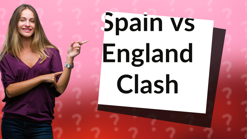 Spain vs England Clash