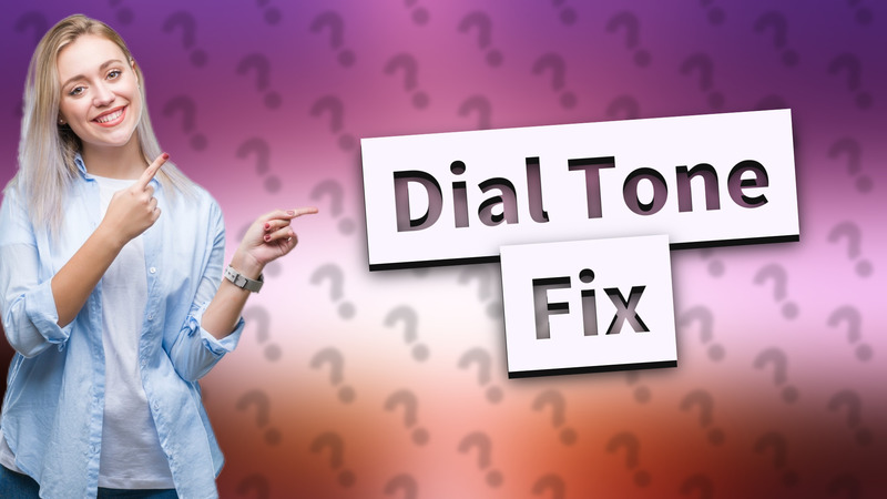 Dial Tone Fix