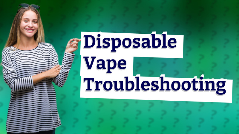 Disposable Vape Troubleshooting