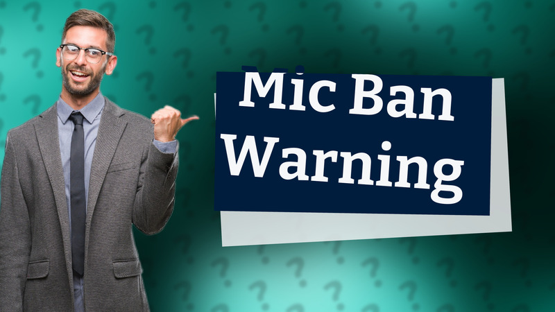 Mic Ban Warning