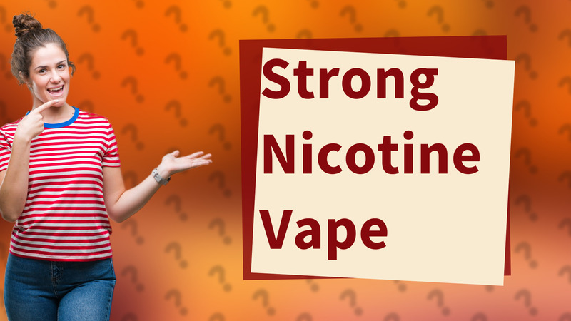 Strong Nicotine Vape