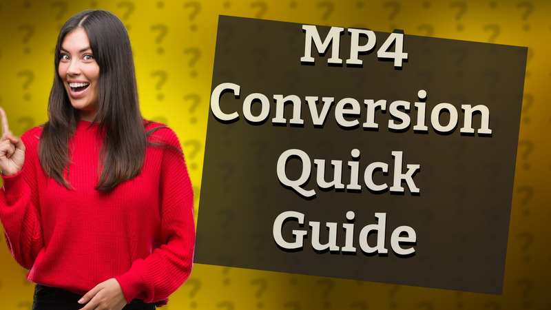 MP4 Conversion Quick Guide