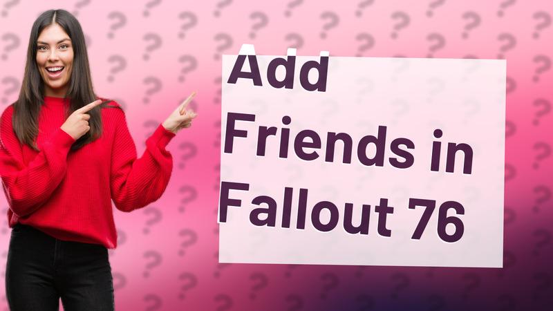 Add Friends in Fallout 76