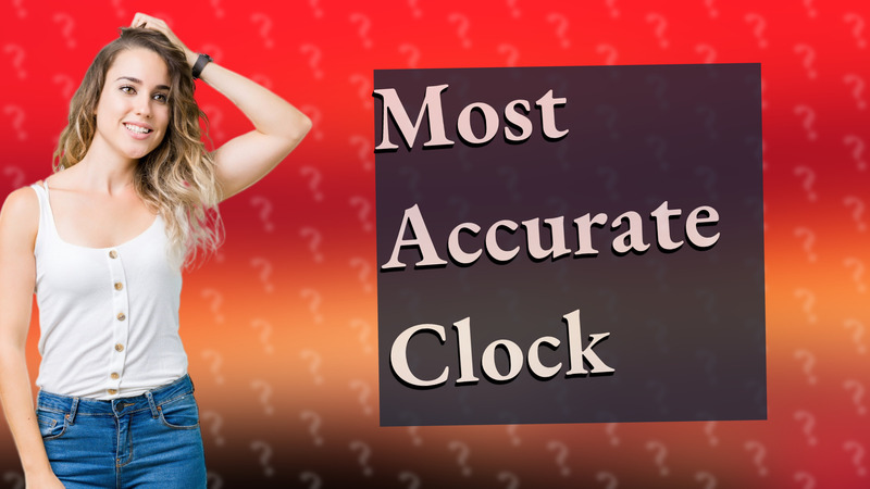 Most Accurate Clock