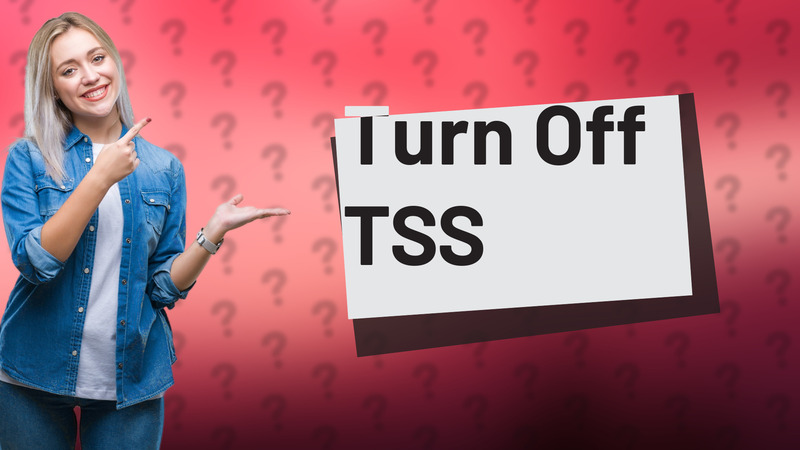 Turn Off TSS