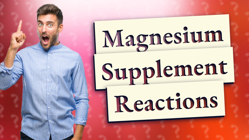 Magnesium Supplement Reactions