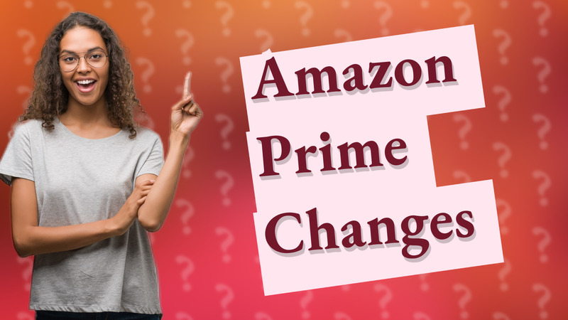 Amazon Prime Changes