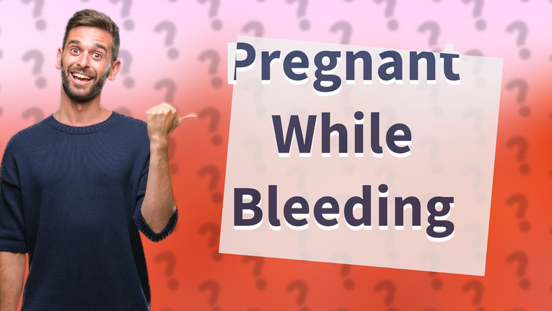 Pregnant While Bleeding