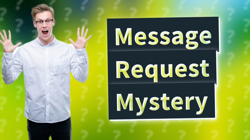 Message Request Mystery